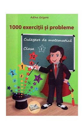 Culegere de matematica - Clasa 1 - 1000 exercitii si probleme - Adina Grigore