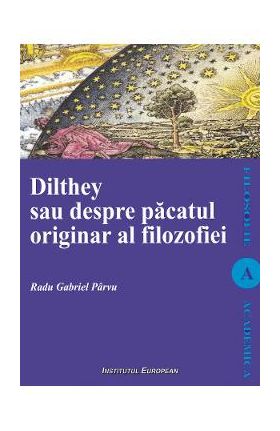 Dilthey sau despre pacatul originar al filozofiei - Radu Gabriel Parvu