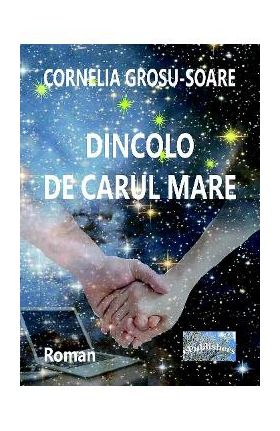 Dincolo de Carul Mare - Cornelia Grosu-Soare