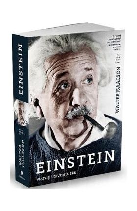 Einstein, viata si universul sau - Walter Isaacson