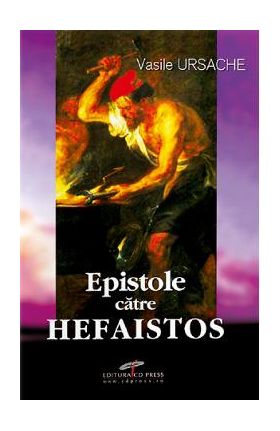 Epistole catre Hefaistos - Vasile Ursache