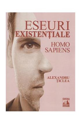 Eseuri existentiale. Homo sapiens - Alexandru Ticlea