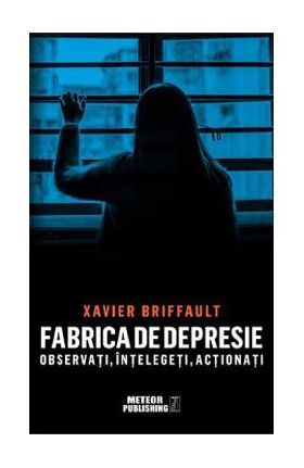 Fabrica de depresie - Xavier Briffault
