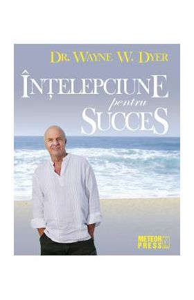 Intelepciune pentru succes - Wayne W. Dyer