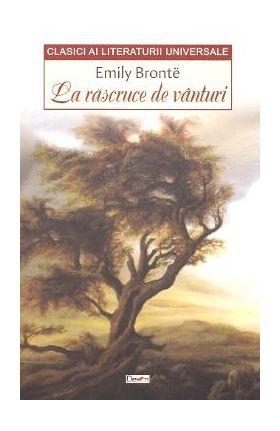 La rascruce de vanturi - Emily Bronte