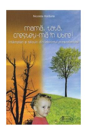 Mama, tata, cresteti-ma in Iubire! - Nicoleta Horduna
