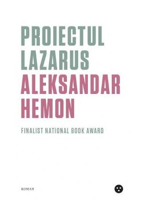 Proiectul Lazarus - Aleksandar Hemon