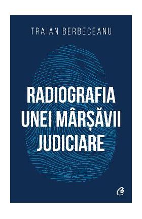 Radiografia unei marsavii judiciare - Traian Berbeceanu