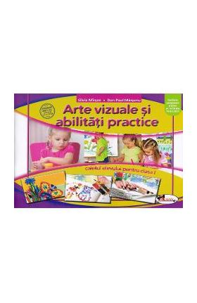 Arte vizuale si abilitati practice - Clasa 1 - Caiet - Silvia Mirsan, Dan-Paul Marsanu