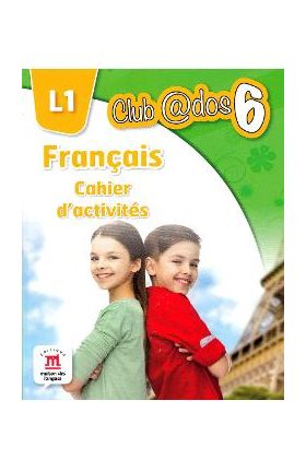 Club dos. Francais L1. Cahier d'activites. Lectia de franceza - Clasa 6 - Raisa Elena Vlad, Dorin Gulie