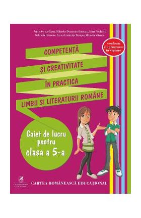 Competenta si creativitate in practica limbii si literaturii romane - Clasa 5 - Caiet - Anita Avram-Rusu