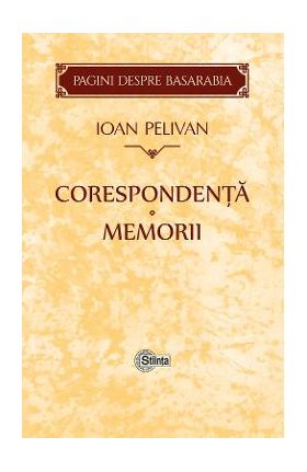 Corespondenta. Memorii - Ioan Pelivan