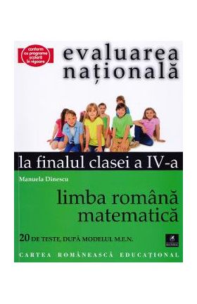 Evaluarea nationala la finalul clasei 4 - Limba romana, matematica - Manuela Dinescu