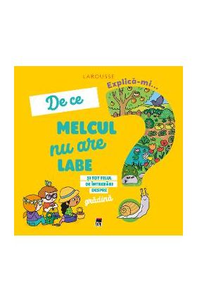 Explica-mi... de ce melcul nu are labe? Larousse - Josephine Sauvage