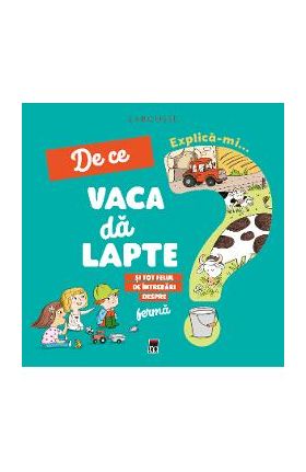 Explica-mi... de ce vaca da lapte? Larousse - Josephine Sauvage