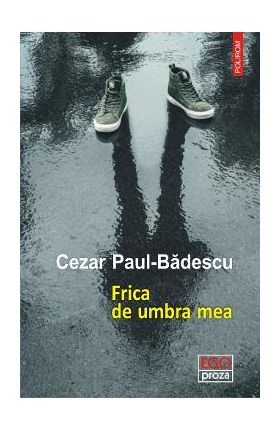 Frica de umbra mea - Cezar Paul-Badescu