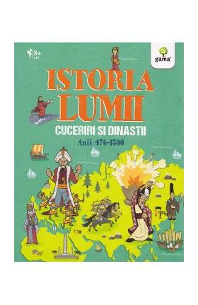 Istoria lumii: Cuceriri si dinastii: anii 476-1500 - John Farndon