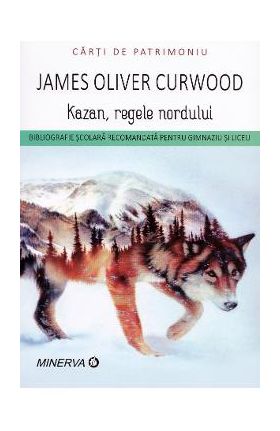 Kazan, regele nordului - James O. Curwood