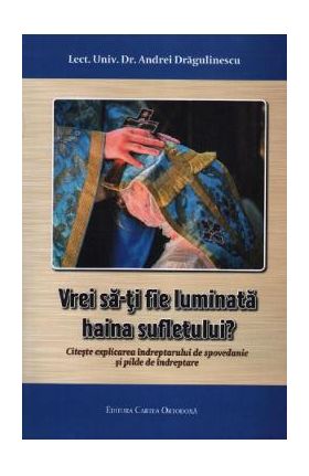 Vrei sa-ti fie luminata haina sufletului? - Lector univ. dr. Andrei Dragulinescu