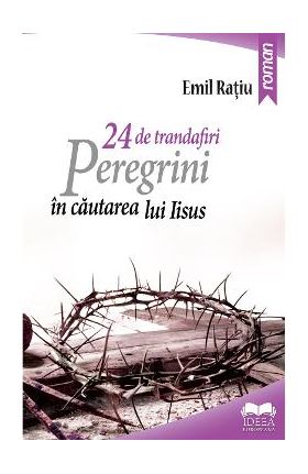 24 de trandafiri. Peregrini in cautarea lui Iisus - Emil Ratiu