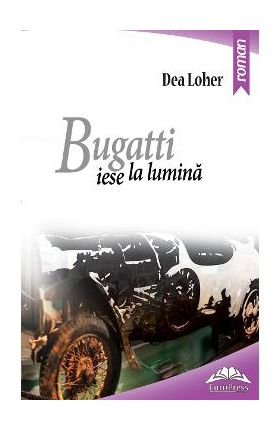 Bugatti iese la lumina - Dea Loher