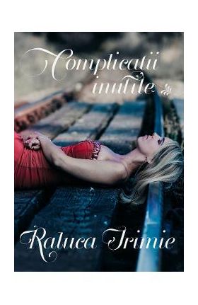Complicatii inutile - Raluca Irimie