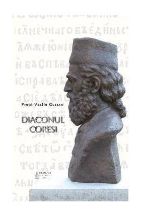 Diaconul Coresi - Preot Vasile Oltean