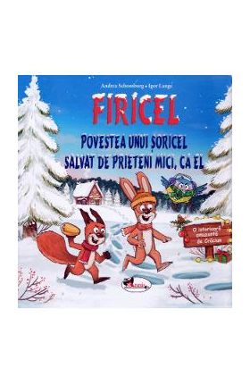 Firicel. Povestea unui soricel salvat de prieteni mici, ca el - Andreea Schomburg, Igor Lange