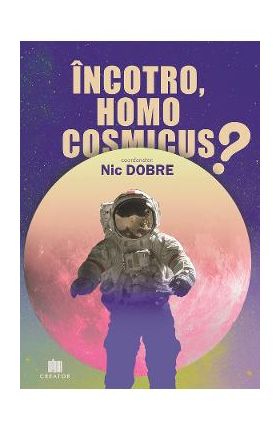 Incotro, homo cosmicus? - Nic Dobre