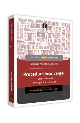 Procedura insolventei. Partea generala. Practica judiciara - Claudia Antoanela Susanu