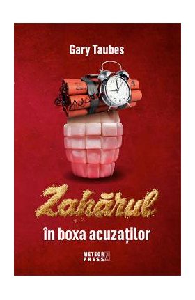 Zaharul in boxa acuzatiilor - Gary Taubes