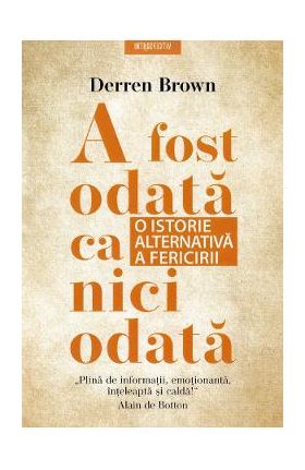 A fost odata ca niciodata. O istorie alternativa a fericirii - Derren Brown