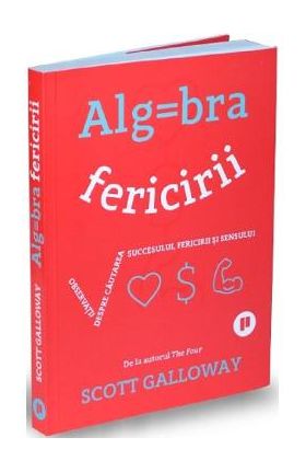 Algebra fericirii - Scott Galloway