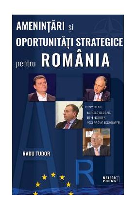 Amenintari si oportunitati strategice pentru Romania - Radu Tudor