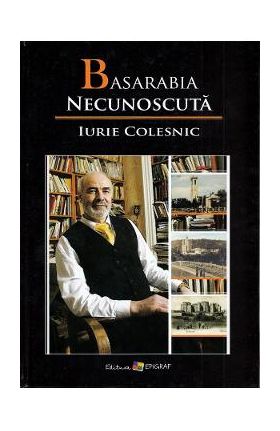 Basarabia necunoscuta Vol.10 - Iurie Colesnic