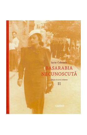 Basarabia necunoscuta Vol.2 - Iurie Colesnic