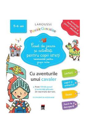 Caiet de jocuri si activitati pentru copii isteti 5-6 ani grupa mare - Larousse
