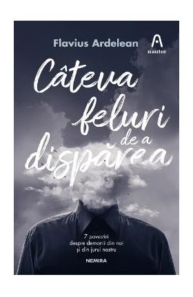 Cateva feluri de a disparea - Flavius Ardelean