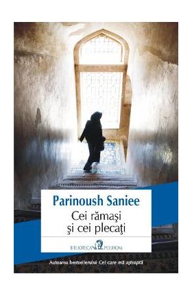 Cei ramasi si cei plecati - Parinoush Saniee