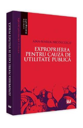 Exproprierea pentru cauza de utilitate publica - Ana-Maria Nicolcescu