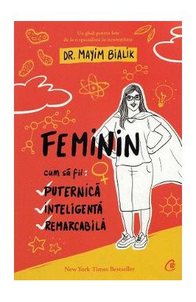 Feminin. Cum sa fii puternica, inteligenta, remarcabila - Mayim Bialik
