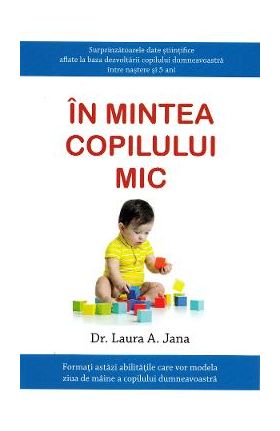 In mintea copilului mic - Dr. Laura A. Jana