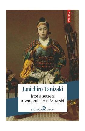 Istoria secreta a seniorului din Musashi - Junichiro Tanizaki