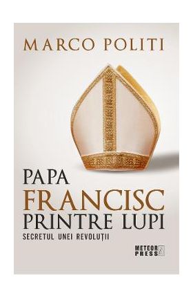 Papa Francisc printre lupi - Marco Politi