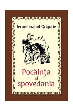 Pocainta si spovedania - Ieromonahul Grigorie