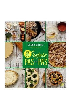 Top 50 retete pas cu pas - Elena Butuc