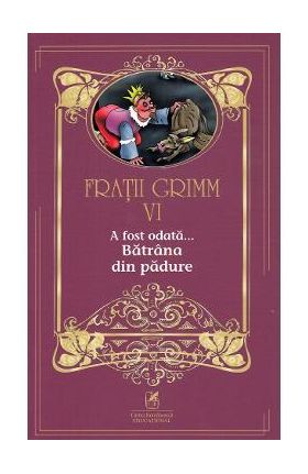 A fost odata... Batrana din padure Vol.6 - Fratii Grimm