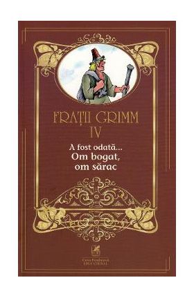 A fost odata... Om bogat, om sarac Vol.4 - Fratii Grimm