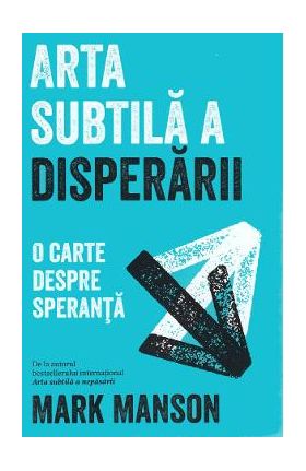 Arta subtila a disperarii - Mark Manson