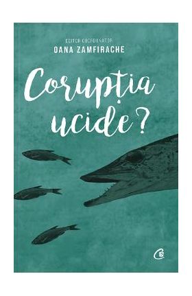 Coruptia ucide? - Oana Zamfirache